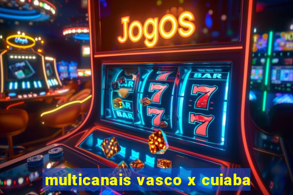 multicanais vasco x cuiaba